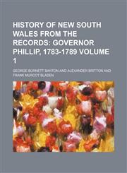 History of New South Wales from the Records Volume 1;  Governor Phillip, 1783-1789,1150557877,9781150557873