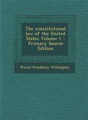 Constitutional Law of the United States Volume 1,1289873380,9781289873387