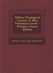 Biblico-Theological Lexicon of New Testament Greek - Primary Source Edition,1295803038,9781295803033