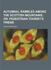 Autumnal Rambles Among the Scottish Mountains,1230354484,9781230354484