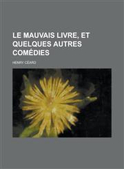 Le Mauvais Livre, Et Quelques Autres Comedies,1234508354,9781234508357