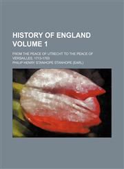 History of England Volume 1; from the peace of Utrecht to the peace of Versailles, 1713-1783,1150110392,9781150110399