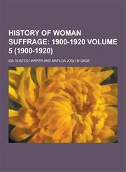 History of Woman Suffrage Volume 5 (1900-1920),1230368809,9781230368801