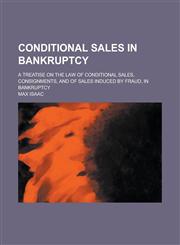 Conditional Sales in Bankruptcy; A Treatise on the Law of Conditional Sales, Consignments, and of Sales Induced by Fraud, in Bankruptcy,1230051635,9781230051635