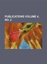 Publications Volume 4, no. 2,1152678434,9781152678439