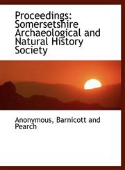 Proceedings Somersetshire Archaeological and Natural History Society,1140445022,9781140445029