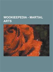 Wookieepedia - Martial Arts Lightsaber Combat, Teras Kasi, Alter Damage, Book of Practical Lightsaber Technique, Cho Mai, Cho Mok, Cho Sun, Duel O,1230856986,9781230856988