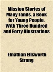 Mission Stories of Many Lands. a Book for Young People. With Three Hundred and Forty Illustrations,1151745081,9781151745088