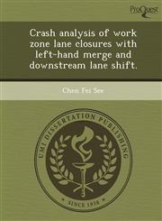 Crash analysis of work zone lane closures with left-hand merge and downstream lane shift.,1248970896,9781248970898