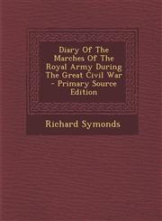 Diary Of The Marches Of The Royal Army During The Great Civil War - Primary Source Edition,1294045881,9781294045885