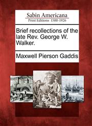 Brief recollections of the late Rev. George W. Walker.,1275862373,9781275862371