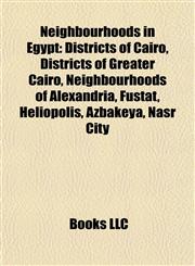 Neighbourhoods in Egypt Districts of Cairo, Districts of Greater Cairo, Neighbourhoods of Alexandria, Fustat, Heliopolis, Azbakeya, Nasr City,1158109199,9781158109197