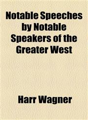 Notable Speeches by Notable Speakers of the Greater West,1154928950,9781154928952