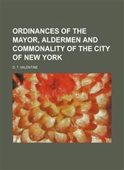 ORDINANCES OF THE MAYOR, ALDERMEN AND COMMONALITY OF THE CITY OF NEW YORK,1150986972,9781150986970