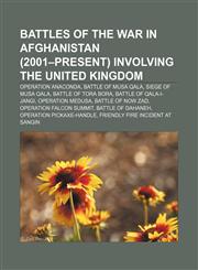 Battles of the War in Afghanistan (2001-Present) Involving the United Kingdom Operation Anaconda, Battle of Musa Qala, Siege of Musa Qala,1156330084,9781156330081