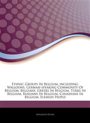 Articles On Ethnic Groups In Belgium, including Walloons, German-speaking Community Of Belgium, Belgians, Greeks In Belgium, Turks In Belgium, Russians In Belgium, Canadians In Belgium, Flemish People,1244788147,9781244788145