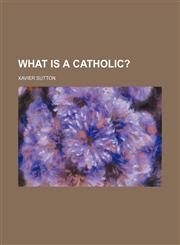 What is a Catholic?,1458993469,9781458993465