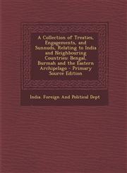 A   Collection of Treaties, Engagements, and Sunnuds, Relating to India and Neighbouring Countries Bengal, Burmah and the Eastern Archipelago - Prima,1294393170,9781294393177