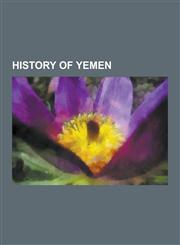 History of Yemen USS Cole Bombing, Terrorism in Yemen, Sheba, President of Yemen Arab Republic, List of Presidents of Yemen, South Yeme,1230638229,9781230638225