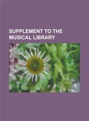 Supplement to the Musical Library,1231932236,9781231932230