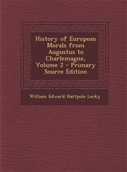 History of European Morals from Augustus to Charlemagne, Volume 2,1289484317,9781289484316