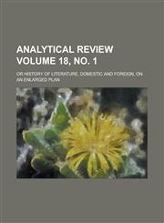 Analytical review; or history of literature, domestic and foreign, on an enlarged plan Volume 18, no. 1,1231750529,9781231750520