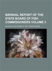 Biennial report of the State Board of Fish Commissioners Volume 3,1130493792,9781130493795