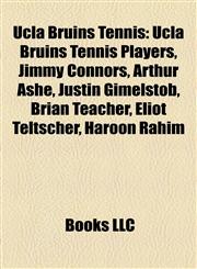 Ucla Bruins Tennis Ucla Bruins Tennis Players, Jimmy Connors, Arthur Ashe, Justin Gimelstob, Brian Teacher, Eliot Teltscher, Haroon Rahim,1158125755,9781158125753