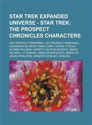 Star Trek Expanded Universe - Star Trek The Prospect Chronicles characters: USS Prospect personnel, USS Prospect personnel, Alexandra de Groot, Anne Cobry, Cathal O'Toole, Evonne Williams, Garrett, George Serigos, Henrik Delaney, J.P. Hanson,1234823357,9781234823351