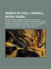 Works by Paul Cornell (Book Guide) Novels by Paul Cornell, Screenplays by Paul Cornell, Captain Britain and MI13, Father's Day, Human Nature,1233105159,9781233105151