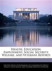 Health, Education, Employment, Social Security, Welfare, and Veterans Reports,1240728220,9781240728220