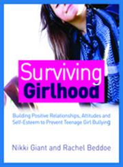 Surviving Girlhood Building Positive Relationships, Attitudes and Self-Esteem to Prevent Teenage Girl Bullying,184905925X,9781849059251
