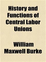 History and Functions of Central Labor Unions,1152199315,9781152199316