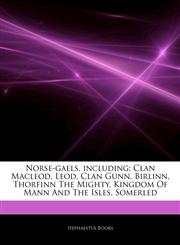 Articles On Norse-gaels, including Clan Macleod, Leod, Clan Gunn, Birlinn, Thorfinn The Mighty, Kingdom Of Mann And The Isles, Somerled,1242303766,9781242303760