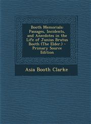 Booth Memorials Passages, Incidents, and Anecdotes in the Life of Junius Brutus Booth (the Elder.) - Primary Source Edition,1294691554,9781294691556