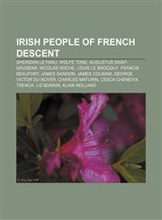 Irish people of French descent Sheridan Le Fanu, Wolfe Tone, Augustus Saint-Gaudens, Nicolas Roche, Louis le Brocquy, Francis Beaufort,1156691834,9781156691830