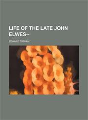 Life of the late John Elwes--,115536371X,9781155363714