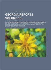 Georgia Reports Volume 16,1130692728,9781130692723
