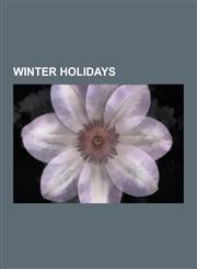 Winter Holidays Andean-Amazonic New Year, Berchtoldstag, Dongzhi Festival, Dydd Santes Dwynwen, Festivus, Groundhog Day, Handsel Monda,1230641300,9781230641300