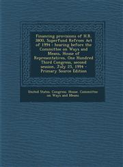 Financing provisions of H.R. 3800, Superfund Refrom Act of 1994 hearing before the Committee on Ways and Means, House of Representatives, One Hundred Third Congress, second session, July 25, 1994 - Primary Source Edition,1294036742,9781294036746