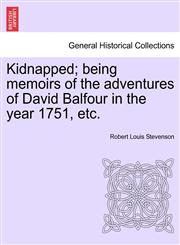 Kidnapped; being memoirs of the adventures of David Balfour in the year 1751, etc.,124157989X,9781241579890