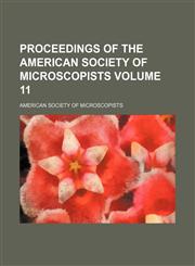 Proceedings of the American Society of Microscopists Volume 11,1231211415,9781231211410