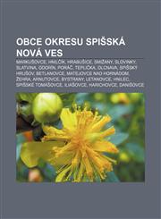 Obce okresu Spišská Nová Ves Markušovce, Hnilčík, Hrabušice, Smižany, Slovinky, Slatvina, Odorín, Poráč, Teplička, Olcnava, Spišský Hrušov,1232997773,9781232997771