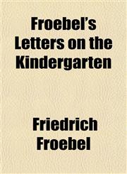Froebel's Letters on the Kindergarten,1154711668,9781154711660