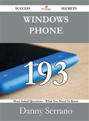 Windows Phone 193 Success Secrets - 193 Most Asked Questions on Windows Phone - What You Need to Know,1488528381,9781488528385
