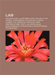 Ljus Belysning, Färg, Ljusstubbar, CMYK, RGB, NMI, Kulör, Candela, Färgsymbolik, Politisk färg, Lysdiod, Levande ljus, Fiberoptik, PowerLED,123138445X,9781231384459
