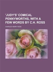'Judy's' comical pennyworths, with a few words by C.H. Ross,1130562697,9781130562699
