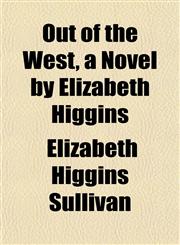 Out of the West, a Novel by Elizabeth Higgins,1152031015,9781152031012