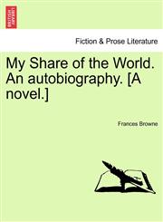 My Share of the World. An autobiography. [A novel.],1241189005,9781241189006
