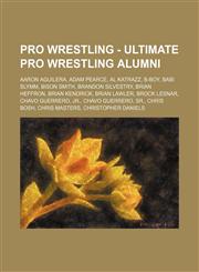 Pro Wrestling - Ultimate Pro Wrestling alumni Aaron Aguilera, Adam Pearce, Al Katrazz, B-Boy, Babi Slymm, Bison Smith, Brandon Silvestry, Brian Heffron, Brian Kendrick, Brian Lawler, Brock Lesnar, Chavo Guerrero, Jr., Chavo Guerrero, Sr., Chris Bosh, Chr,1234666707,9781234666705